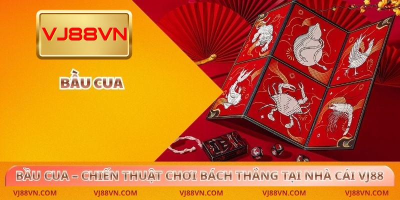 Bầu cua – Chiến thuật chơi bách thắng tại nhà cái VJ88 - Lorin