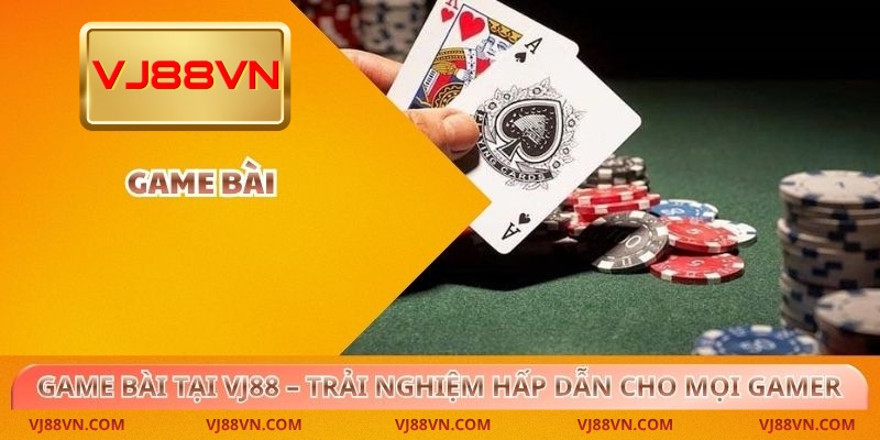 Game Bài Tại VJ88 – Trải Nghiệm Hấp Dẫn Cho Mọi Game Thủ - Lorin