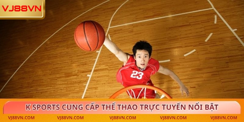 K Sports Trải Nghiệm Đẳng Cấp Cùng Giải Trí Toàn Diện - Lorin