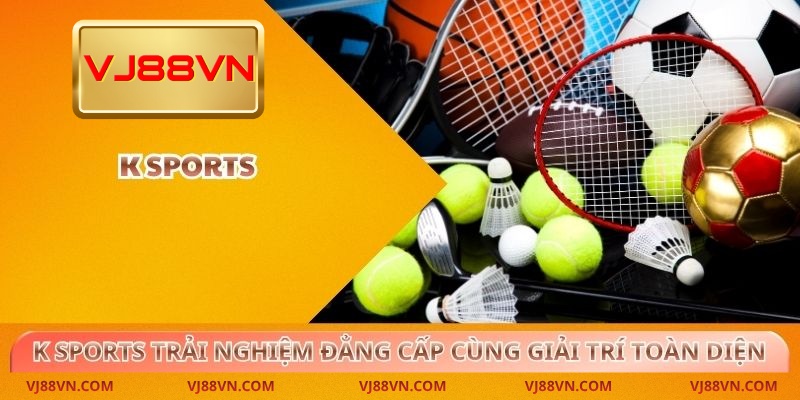 K Sports Trải Nghiệm Đẳng Cấp Cùng Giải Trí Toàn Diện - Lorin