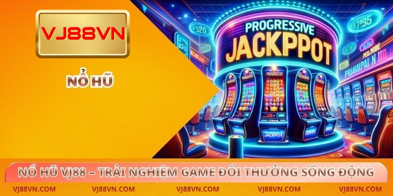 Nổ Hũ VJ88 – Trải Nghiệm Game Đổi Thưởng Cực Sống Động - Lorin