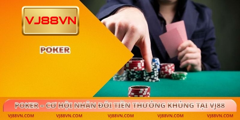 Poker – Cơ hội nhân đôi tiền thưởng khủng tại VJ88 - Lorin