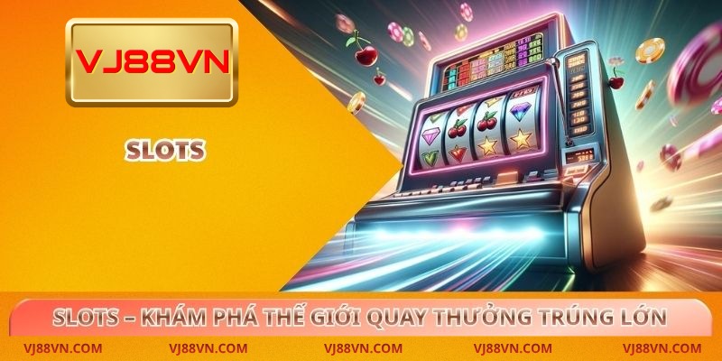 Slots – Khám Phá Thế Giới Quay Thưởng Trúng Lớn Tại VJ88 - Lorin
