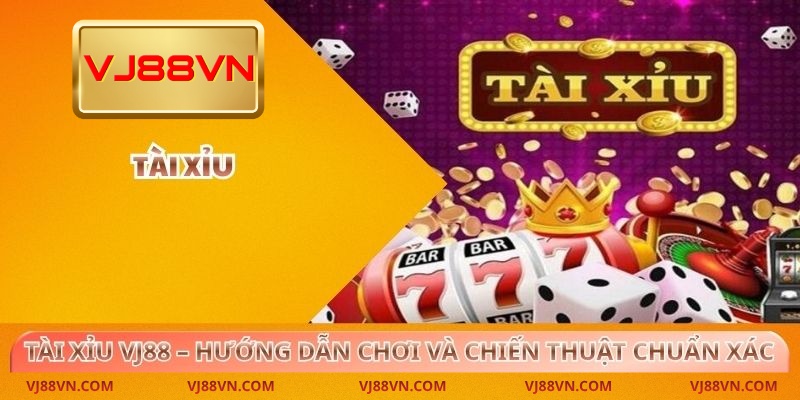 Tài Xỉu VJ88 – Hướng Dẫn Chơi Và Chiến Thuật Chuẩn Xác - Lorin