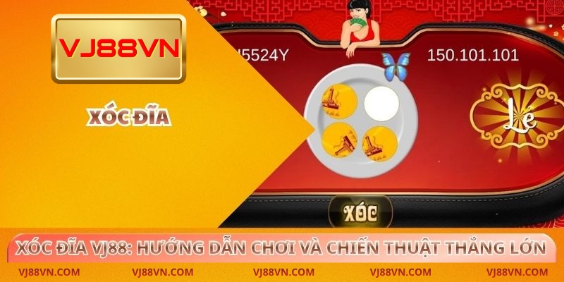 Xóc đĩa VJ88 – Hướng dẫn chơi và chiến thuật thắng chuẩn xác - Lorin